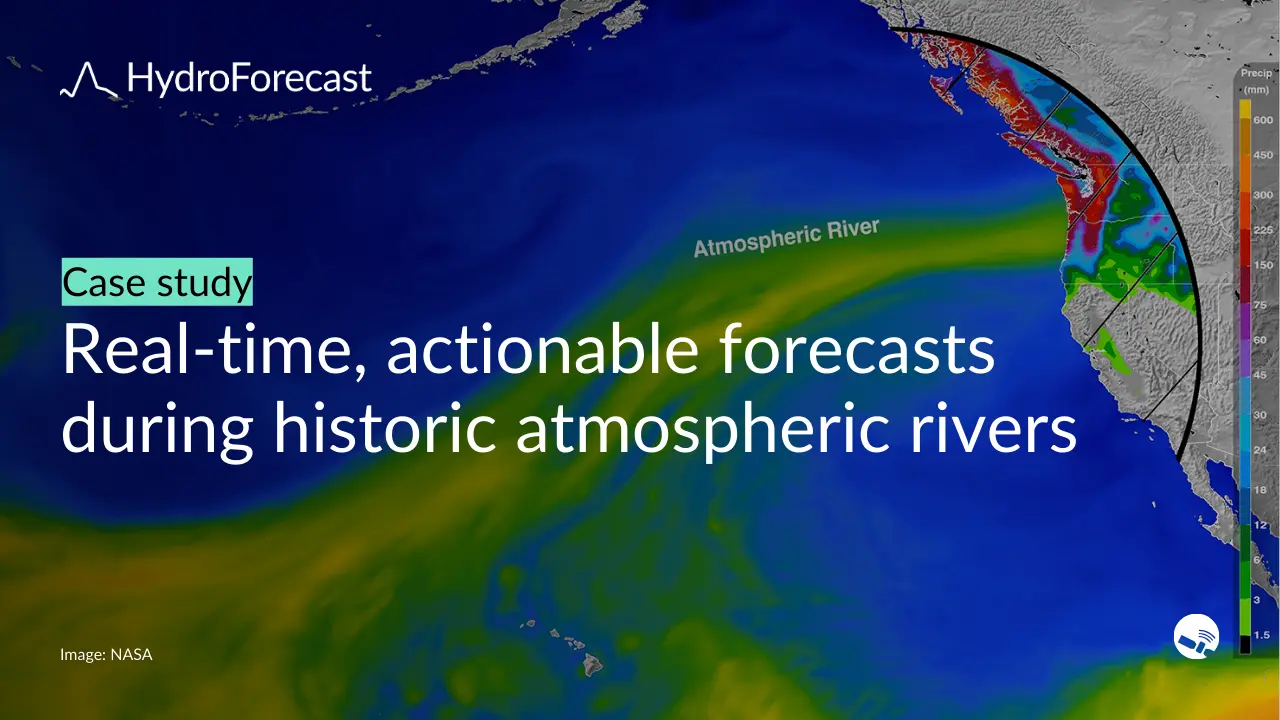HydroForecast provides critical decision support during a month of historic atmospheric rivers